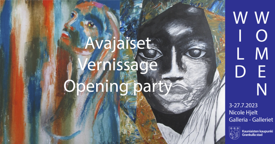 Avajaiset Vernissage Opening party. WILD WOMEN. 3-27.7.2023 Nicole Hjelt Galleria - Gallerie. Kauniaisten kaupunki Grankulla stad