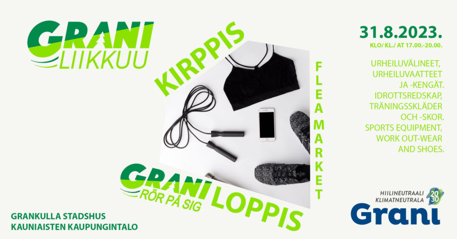 Grani Liikkuu kirppis. Grani rör på sig loppis. Flea Market. Grankulla stadshus. Kauniaisten kaupunigintalo. URHEILUVÄLINEET, URHEILUVAATTEET JA -KENGÄT. IDROTTSREDSKAP, TRÄNINGSSKLÄDER OCH -SKOR.SPORTS EQUIPMENT, WORK OUT-WEAR AND SHOES. 31.8.2023. KLO/ KL./ AT 17.00.-20.00. hiilineutraali Grani, klimatneutrala grani 2030.